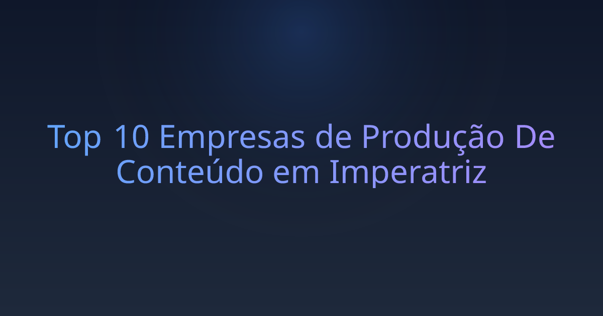 Top 10 Empresas de Produção De Conteúdo em Imperatriz