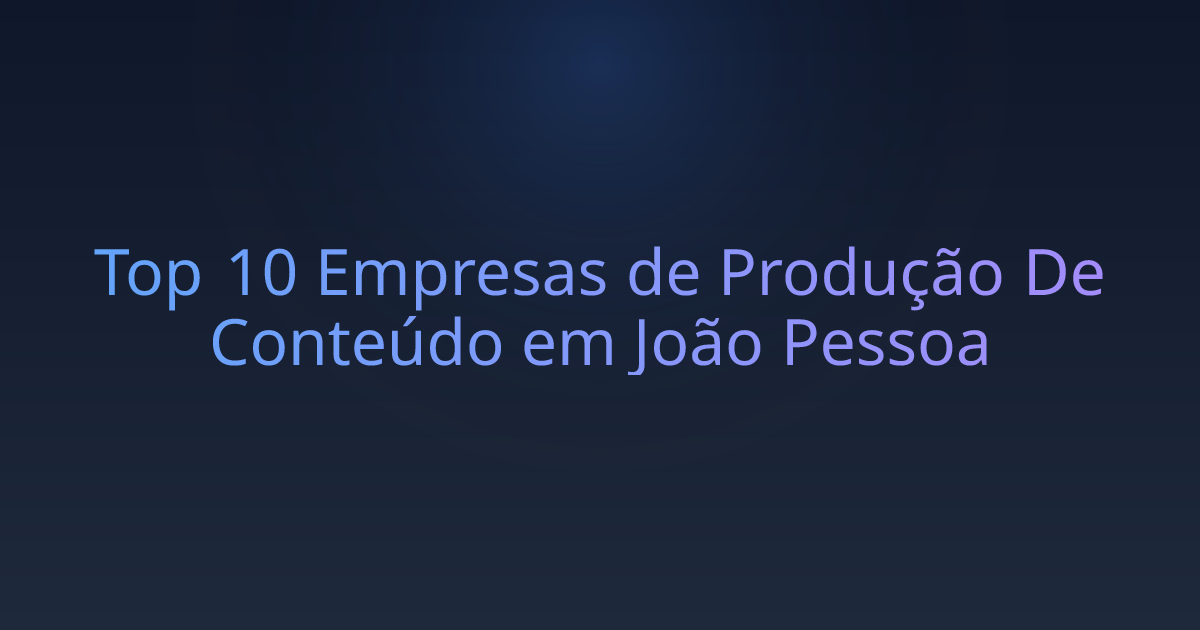 Top 10 Empresas de Produção De Conteúdo em João Pessoa