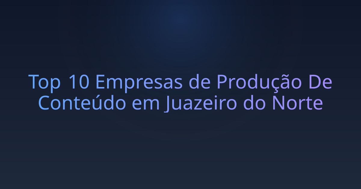 Top 10 Empresas de Produção De Conteúdo em Juazeiro do Norte