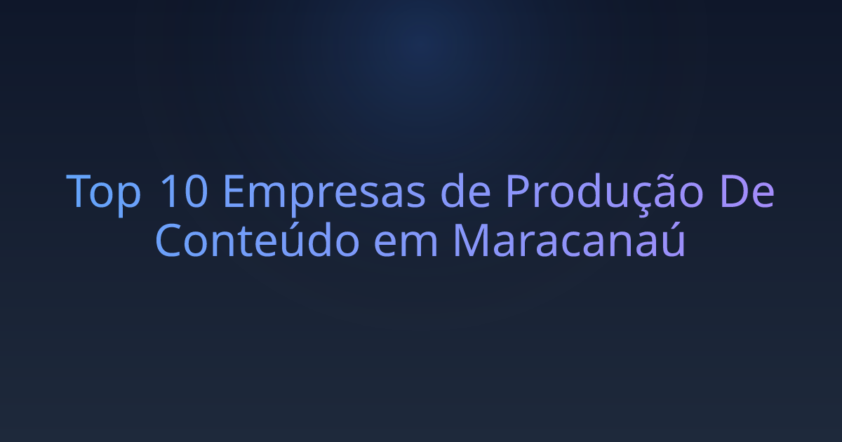Top 10 Empresas de Produção De Conteúdo em Maracanaú
