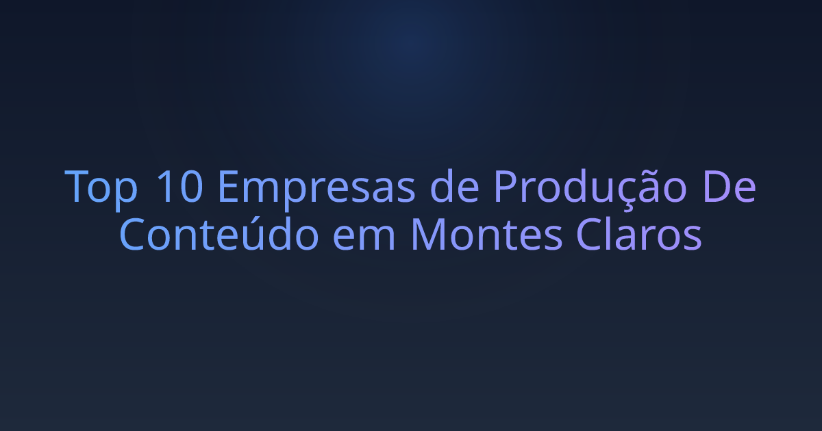 Top 10 Empresas de Produção De Conteúdo em Montes Claros