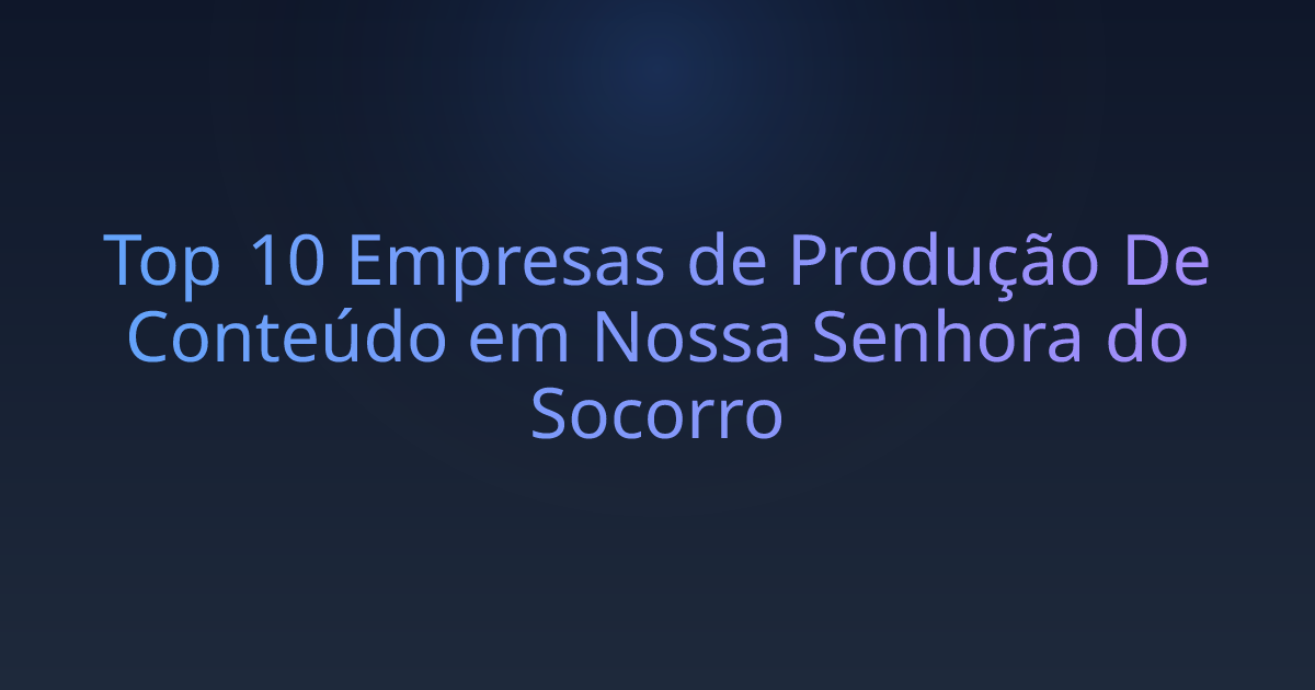 Top 10 Empresas de Produção De Conteúdo em Nossa Senhora do Socorro