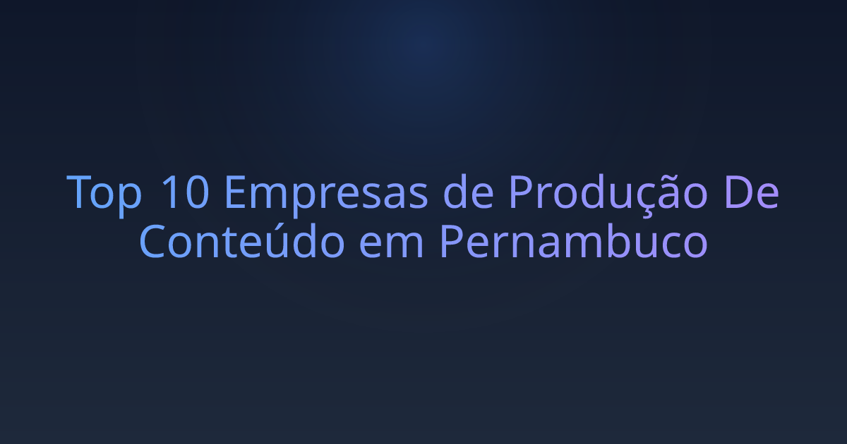 Top 10 Empresas de Produção De Conteúdo em Pernambuco