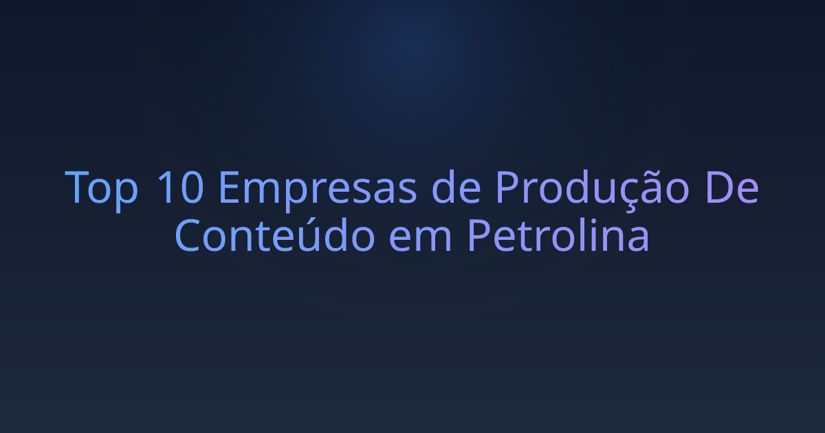 Top 10 Empresas de Produção De Conteúdo em Petrolina