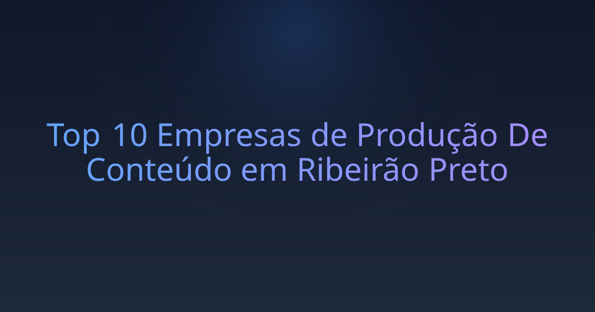 Top 10 Empresas de Produção De Conteúdo em Ribeirão Preto