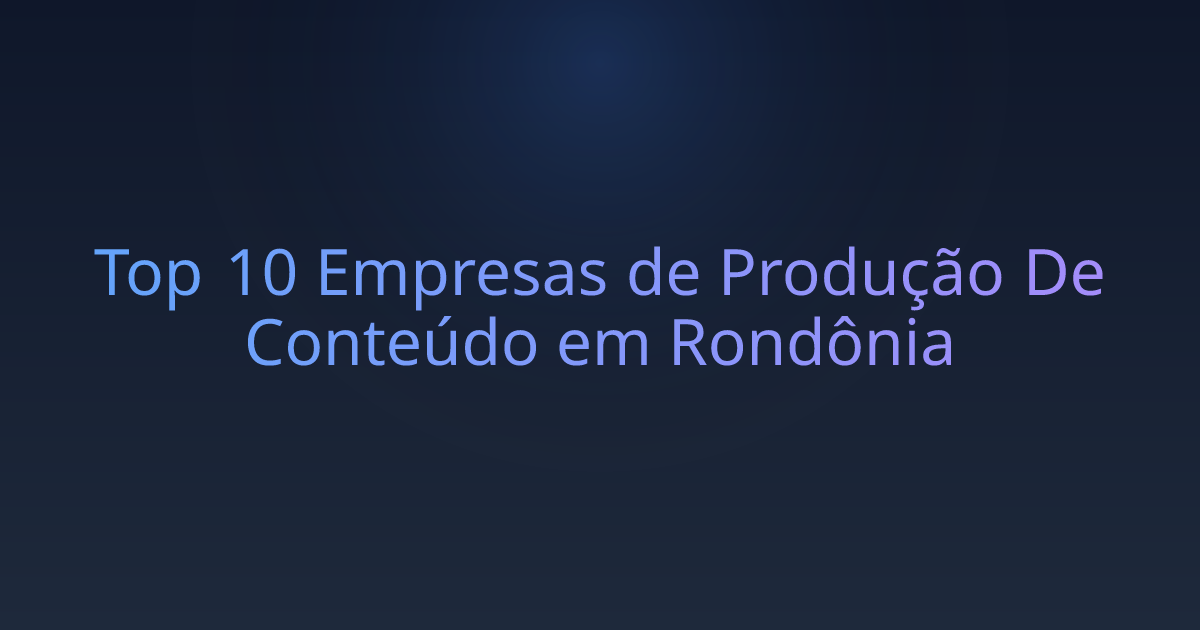 Top 10 Empresas de Produção De Conteúdo em Rondônia