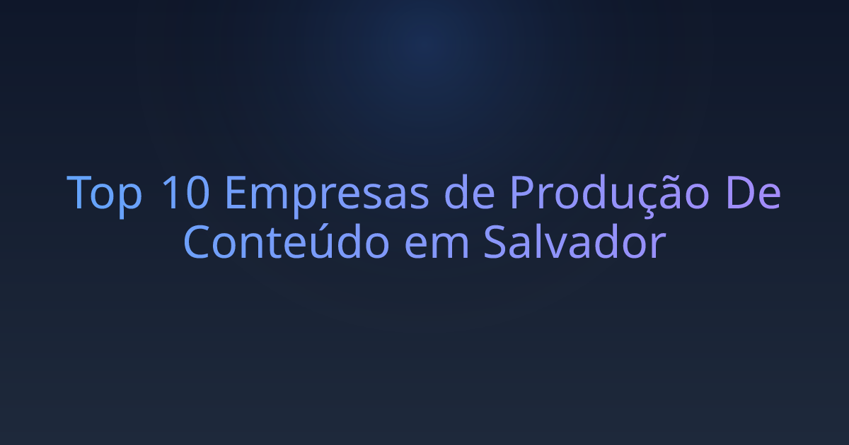 Top 10 Empresas de Produção De Conteúdo em Salvador