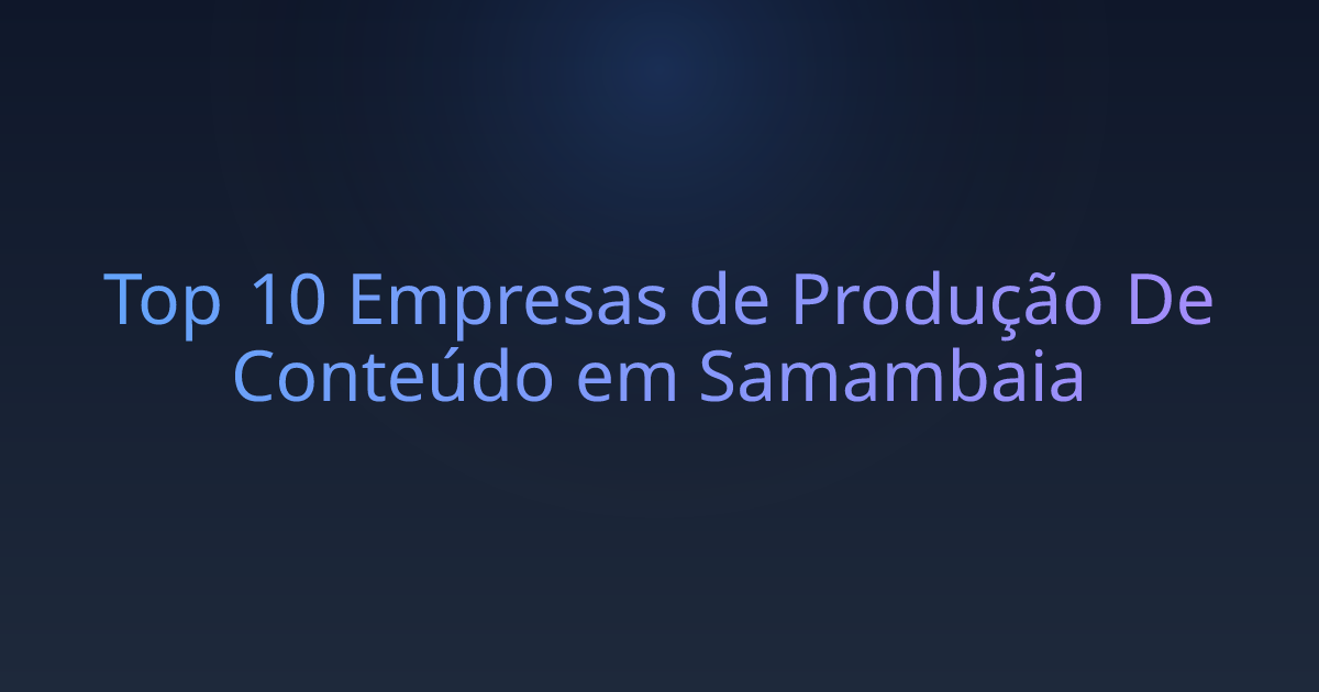 Top 10 Empresas de Produção De Conteúdo em Samambaia