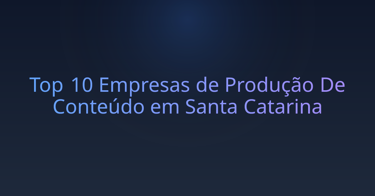 Top 10 Empresas de Produção De Conteúdo em Santa Catarina