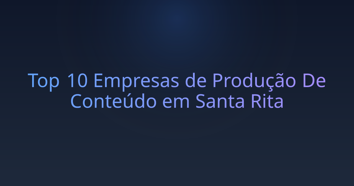 Top 10 Empresas de Produção De Conteúdo em Santa Rita