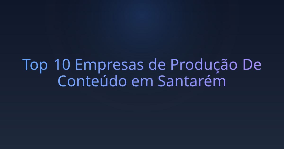 Top 10 Empresas de Produção De Conteúdo em Santarém