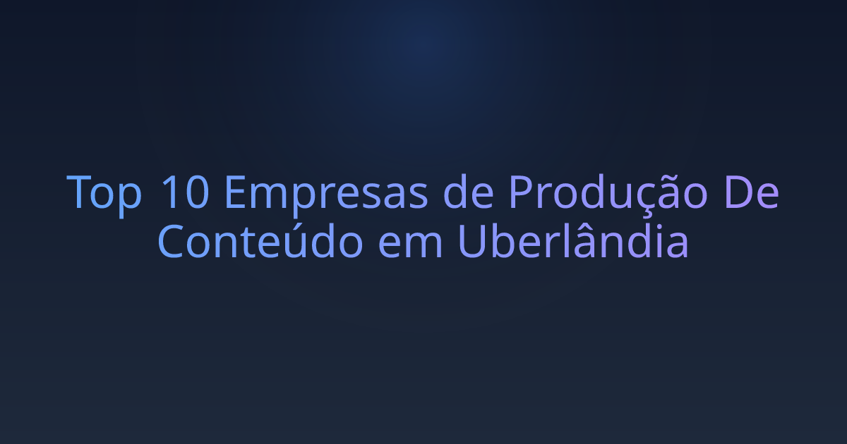 Top 10 Empresas de Produção De Conteúdo em Uberlândia