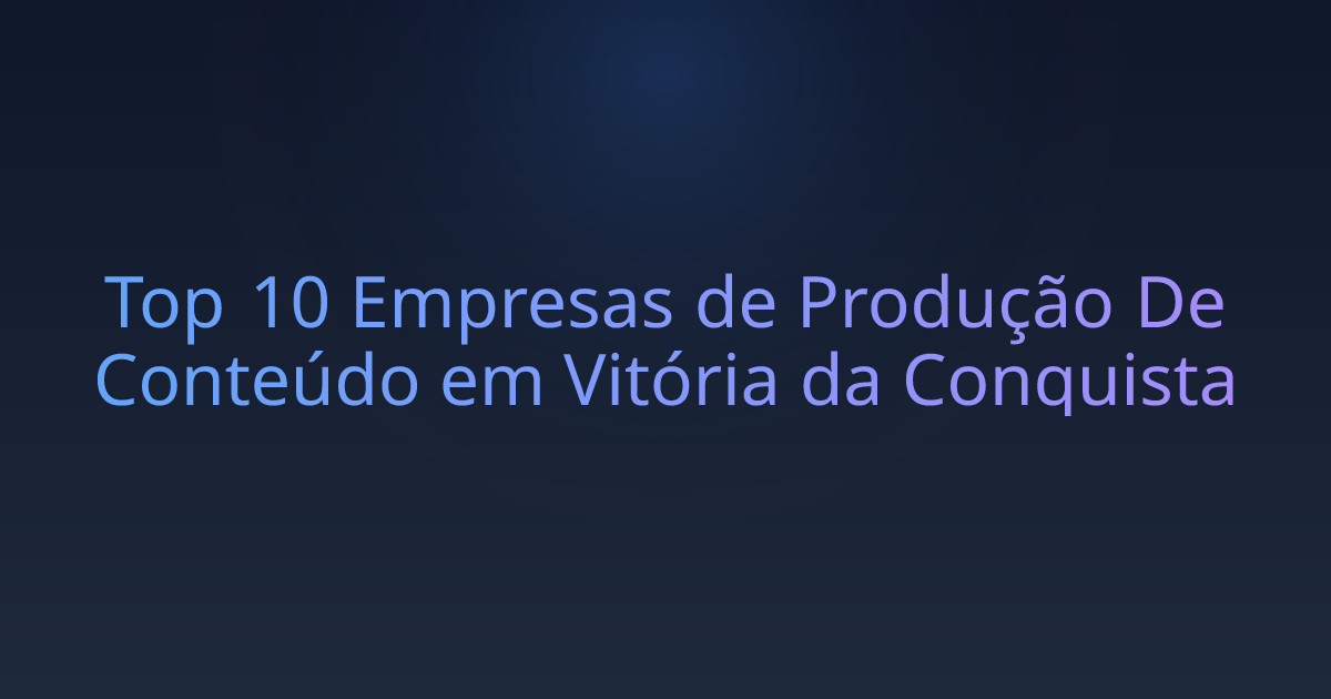 Top 10 Empresas de Produção De Conteúdo em Vitória da Conquista