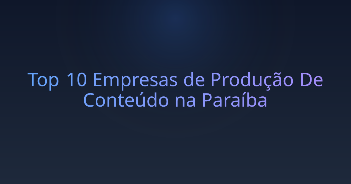 Top 10 Empresas de Produção De Conteúdo na Paraíba