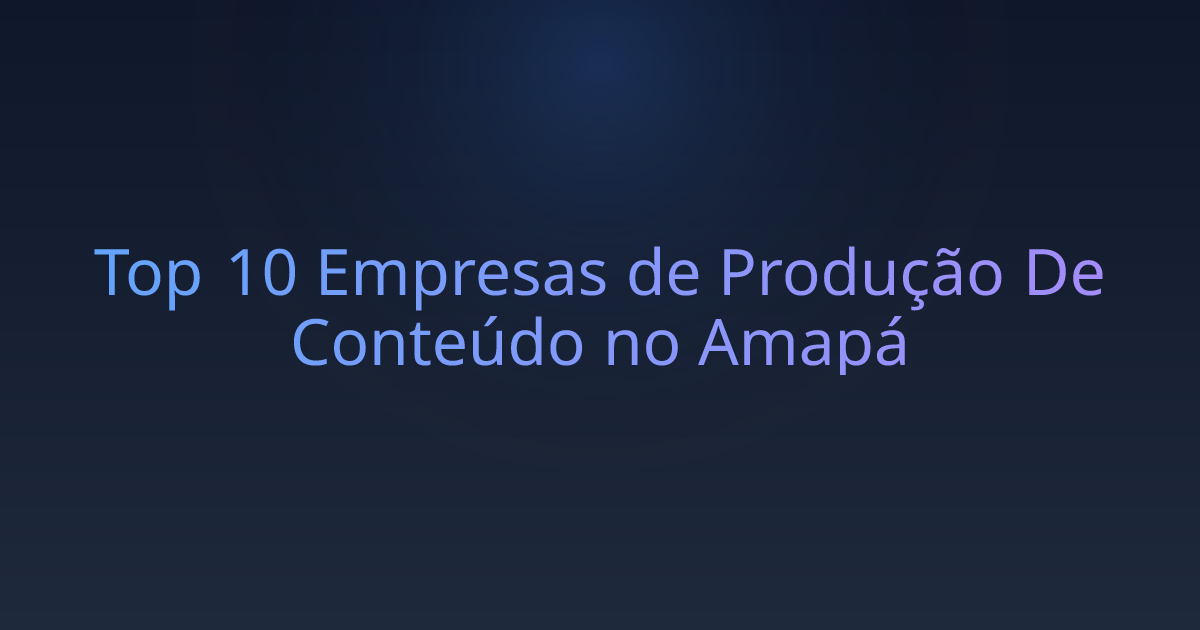 Top 10 Empresas de Produção De Conteúdo no Amapá