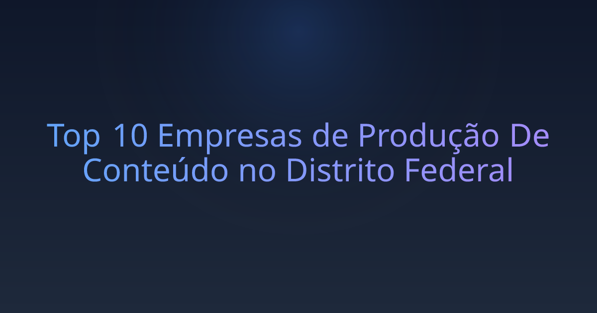 Top 10 Empresas de Produção De Conteúdo no Distrito Federal