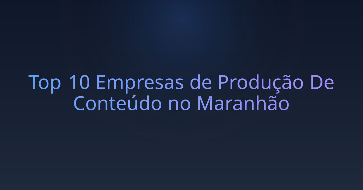 Top 10 Empresas de Produção De Conteúdo no Maranhão