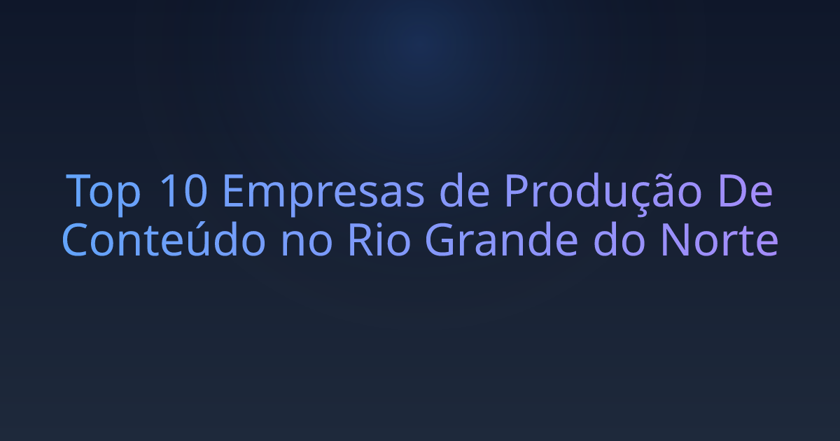 Top 10 Empresas de Produção De Conteúdo no Rio Grande do Norte