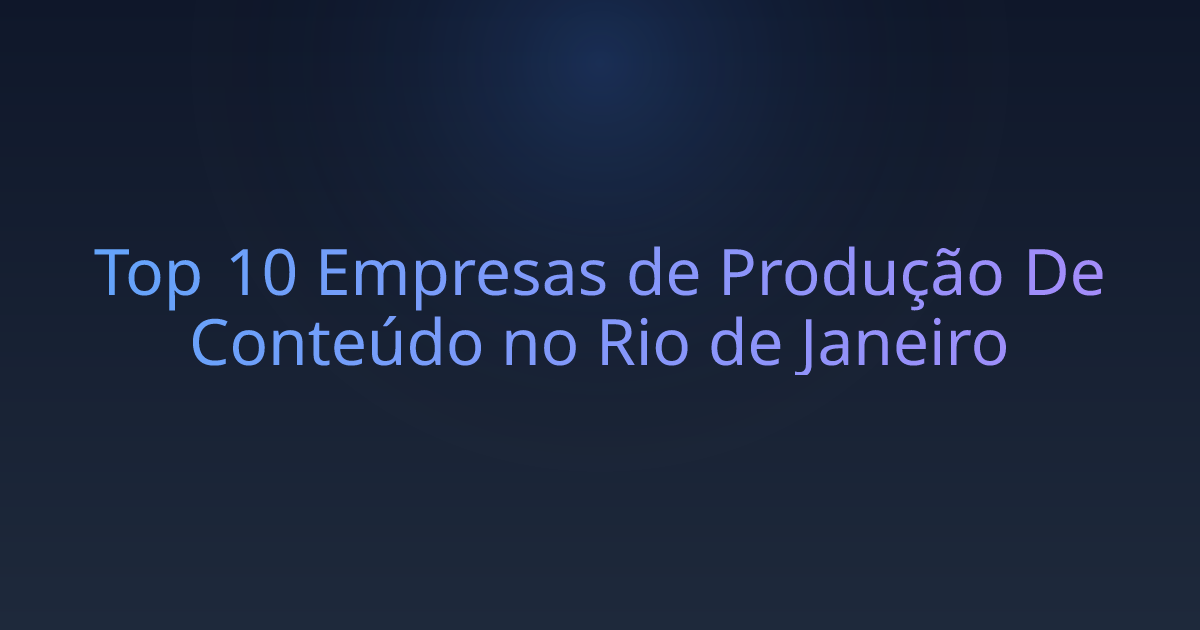 Top 10 Empresas de Produção De Conteúdo no Rio de Janeiro