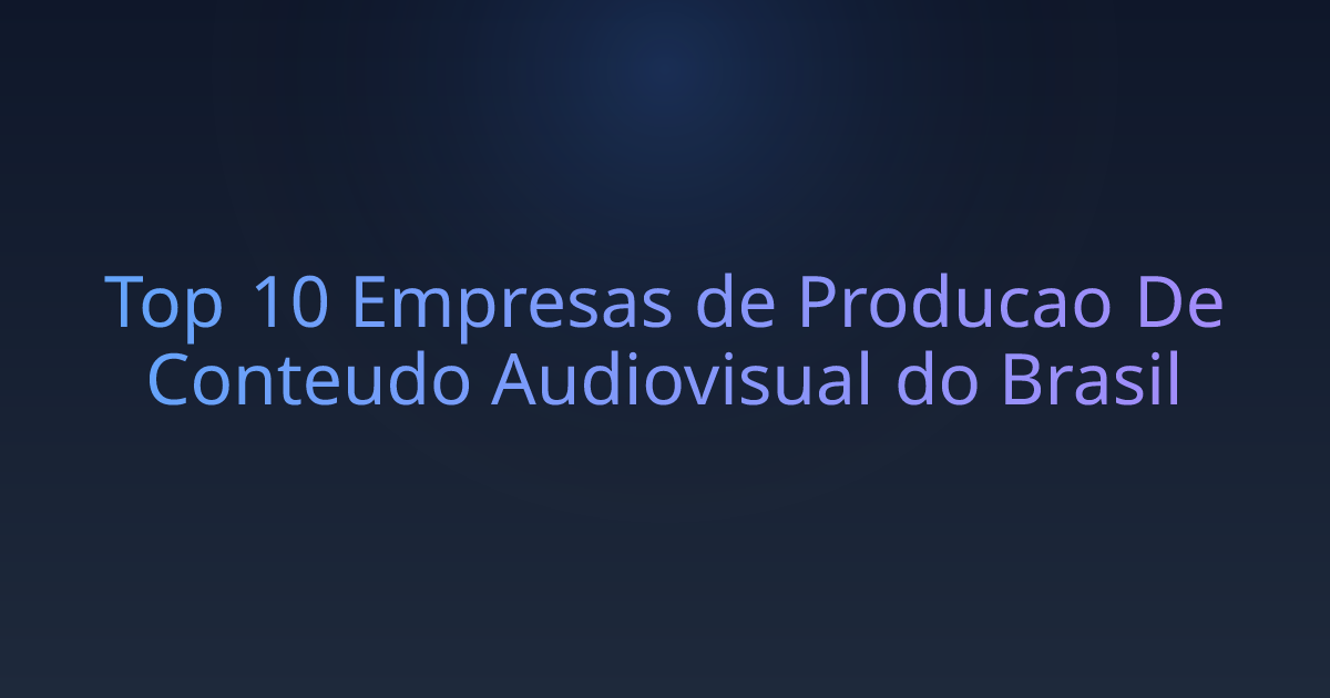 Top 10 Empresas de Producao De Conteudo Audiovisual do Brasil