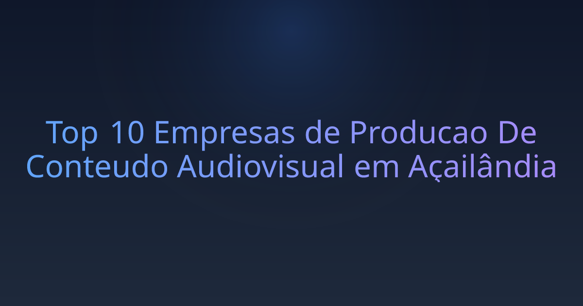 Top 10 Empresas de Producao De Conteudo Audiovisual em Açailândia