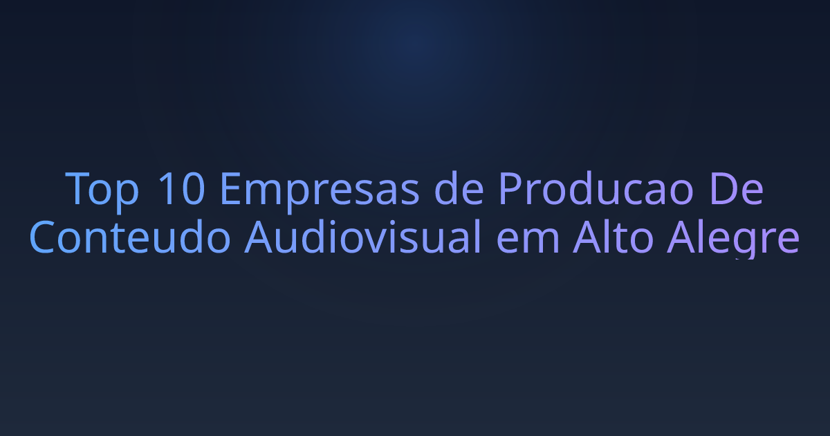Top 10 Empresas de Producao De Conteudo Audiovisual em Alto Alegre