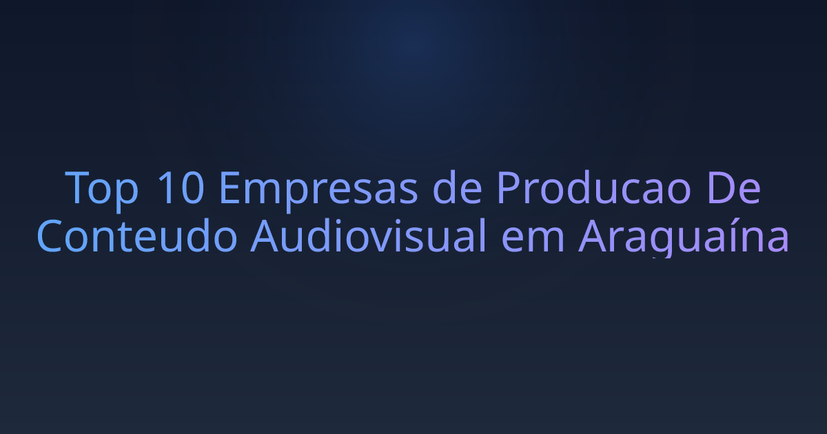 Top 10 Empresas de Producao De Conteudo Audiovisual em Araguaína