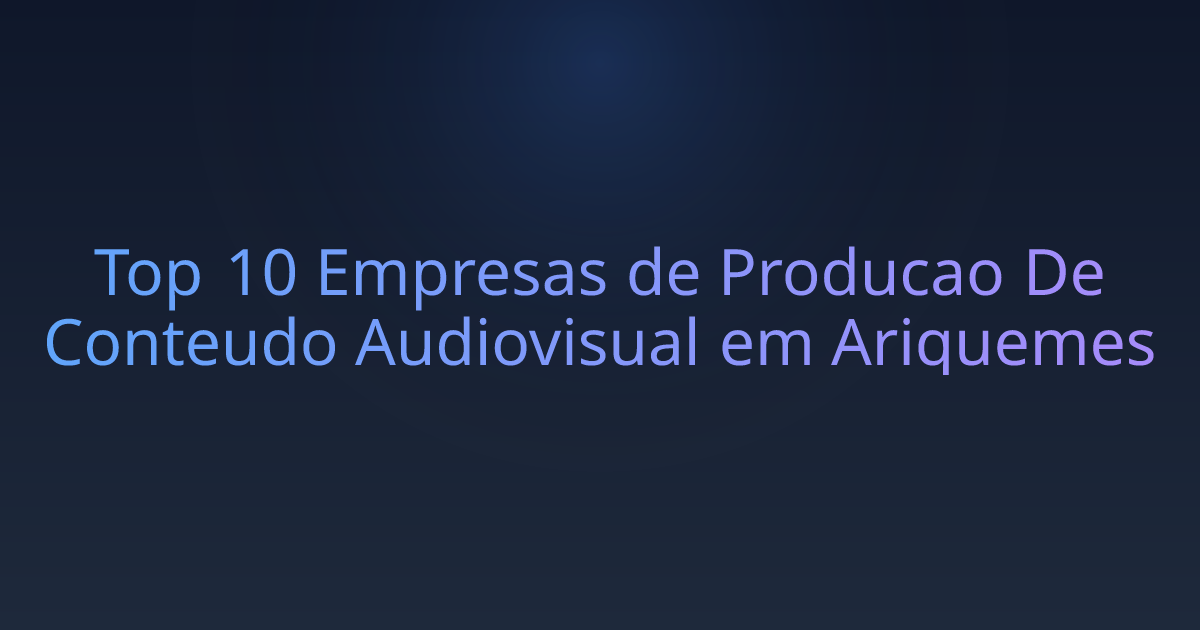 Top 10 Empresas de Producao De Conteudo Audiovisual em Ariquemes