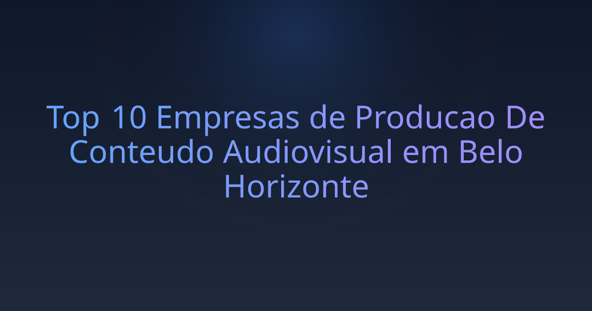 Top 10 Empresas de Producao De Conteudo Audiovisual em Belo Horizonte