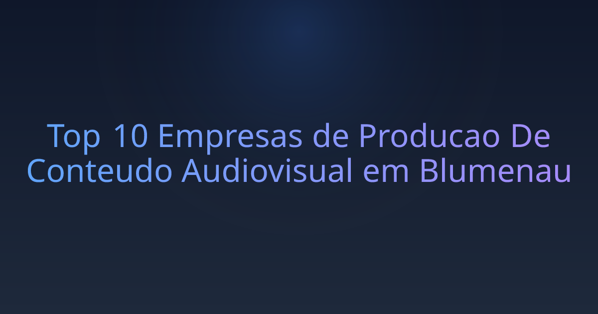 Top 10 Empresas de Producao De Conteudo Audiovisual em Blumenau