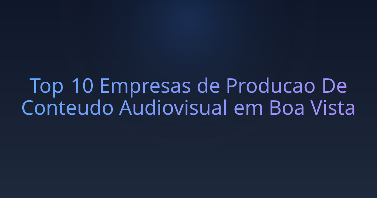 Top 10 Empresas de Producao De Conteudo Audiovisual em Boa Vista