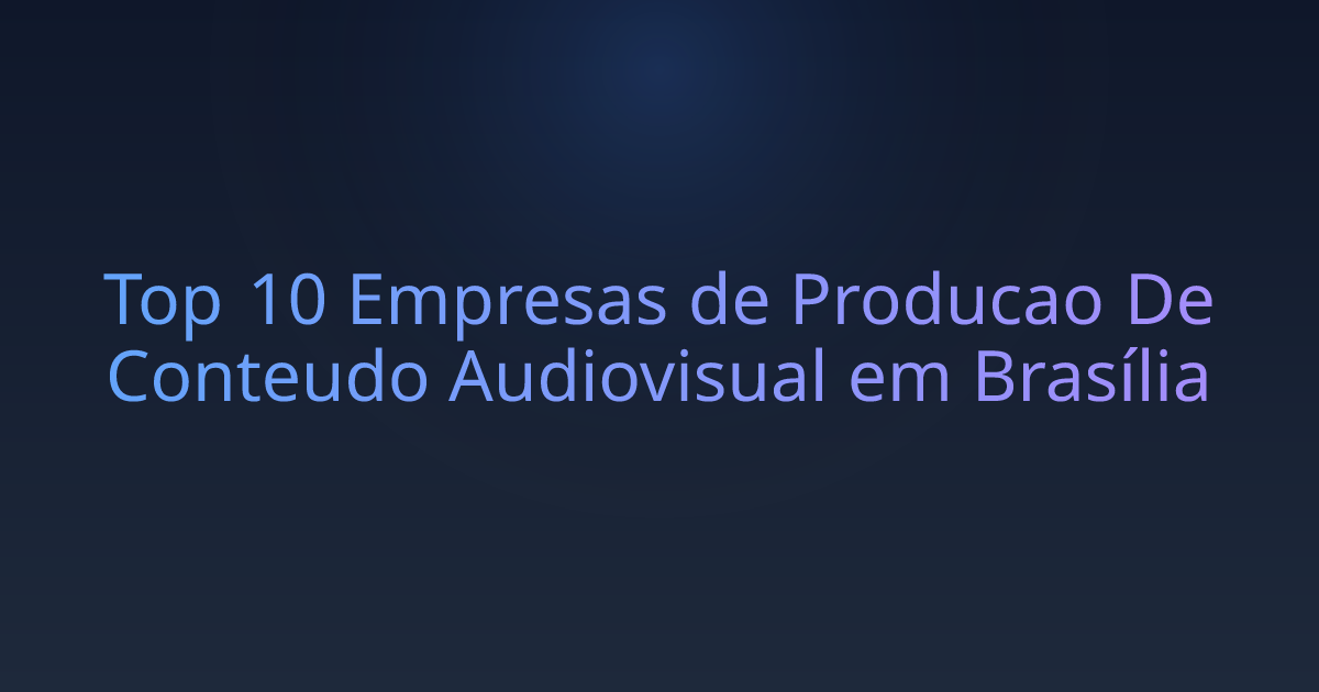 Top 10 Empresas de Producao De Conteudo Audiovisual em Brasília
