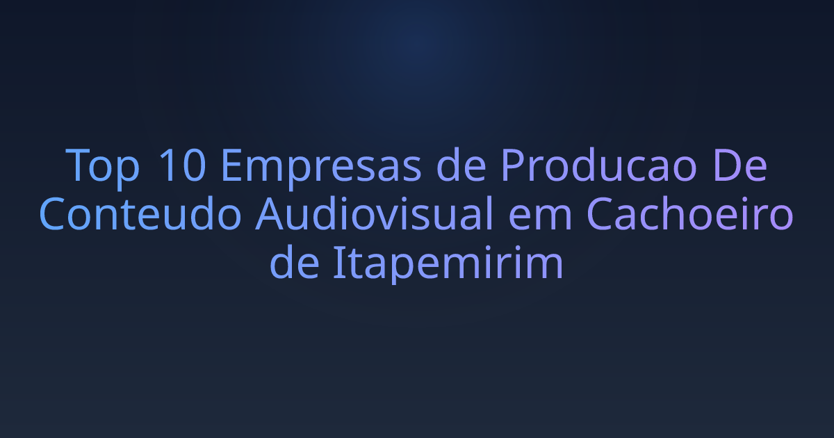 Top 10 Empresas de Producao De Conteudo Audiovisual em Cachoeiro de Itapemirim