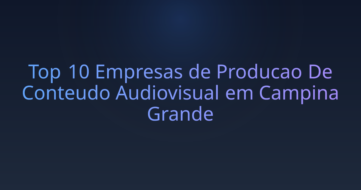 Top 10 Empresas de Producao De Conteudo Audiovisual em Campina Grande