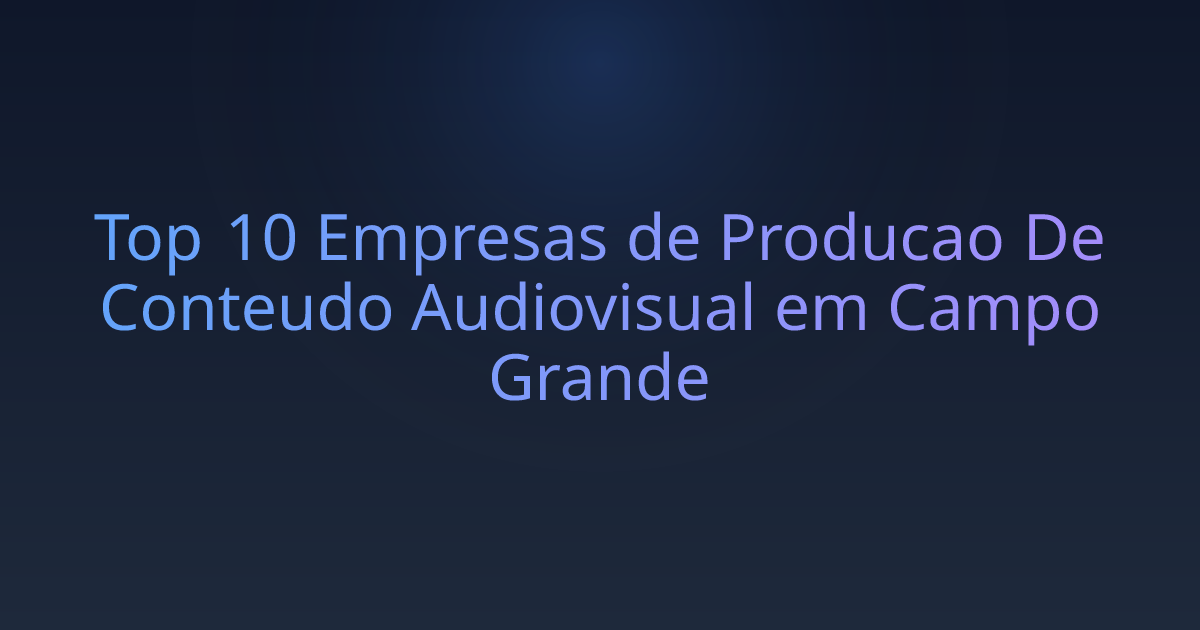 Top 10 Empresas de Producao De Conteudo Audiovisual em Campo Grande