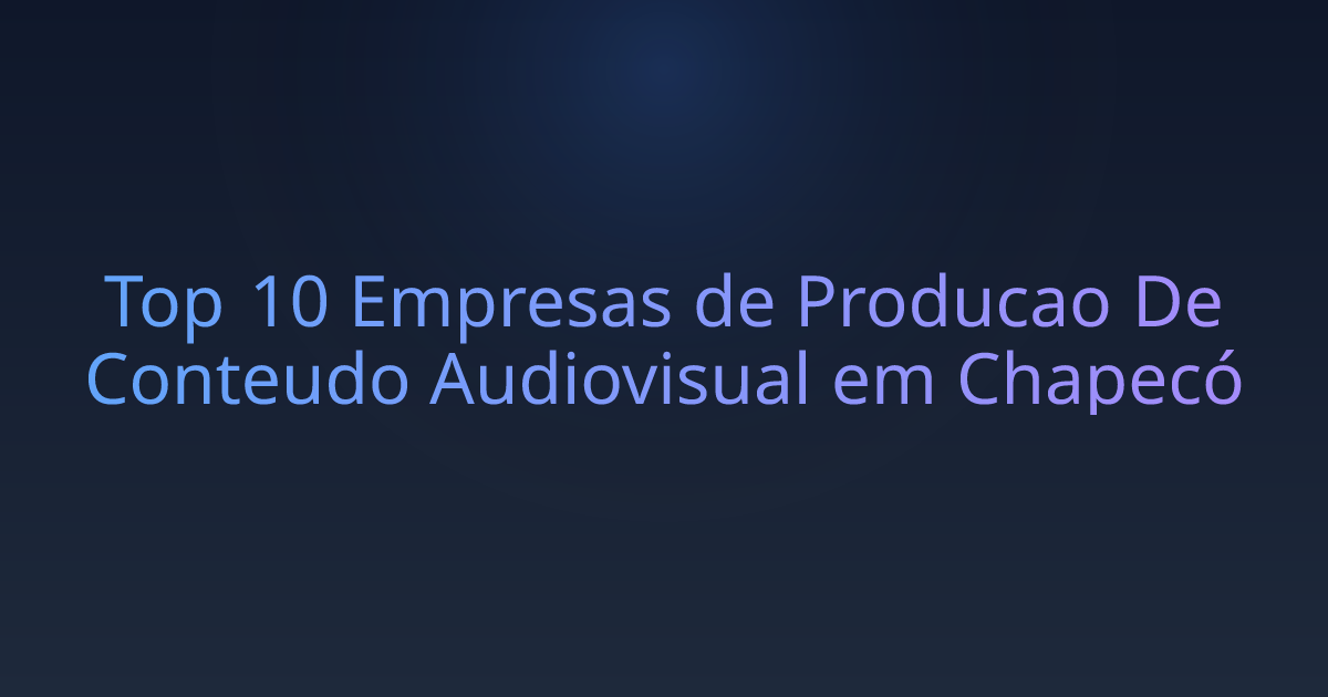 Top 10 Empresas de Producao De Conteudo Audiovisual em Chapecó