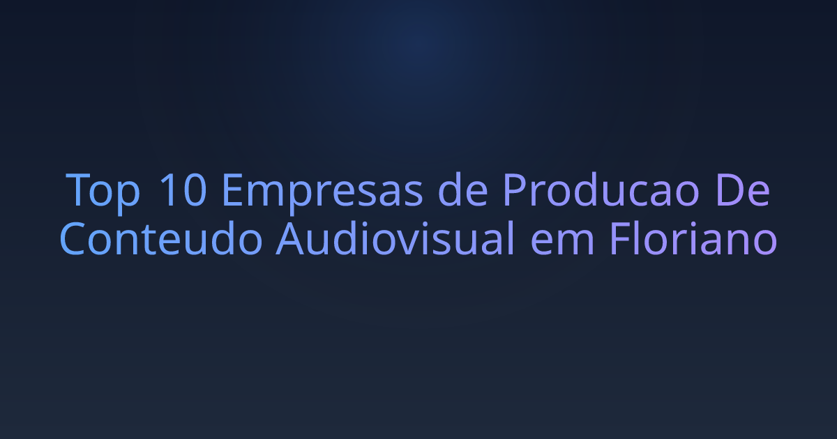 Top 10 Empresas de Producao De Conteudo Audiovisual em Floriano