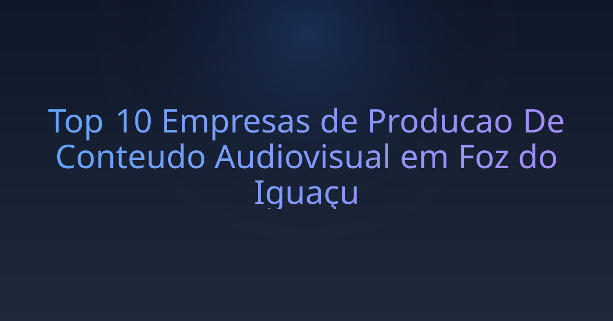 Top 10 Empresas de Producao De Conteudo Audiovisual em Foz do Iguaçu