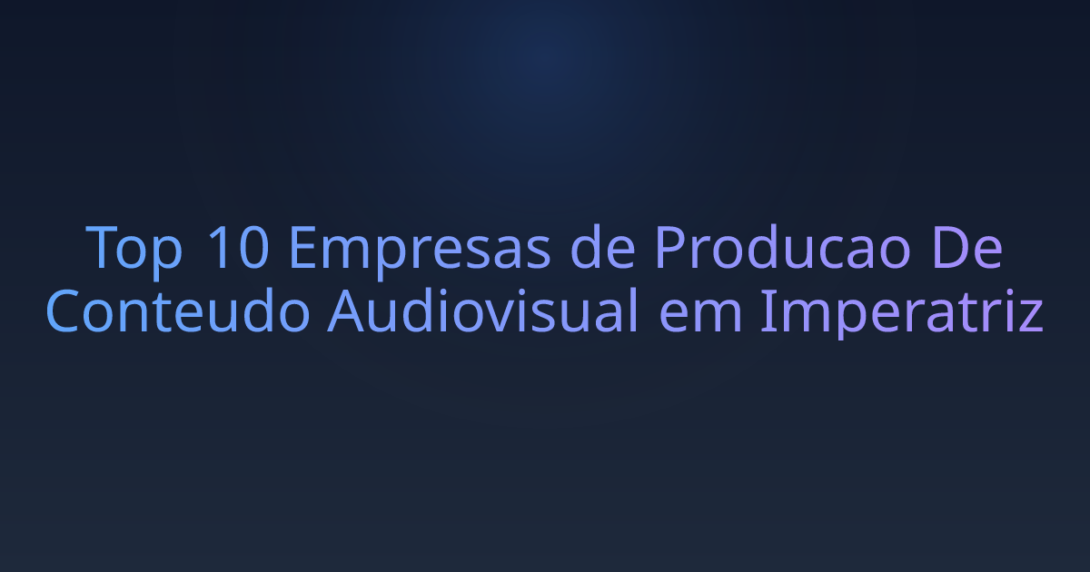 Top 10 Empresas de Producao De Conteudo Audiovisual em Imperatriz