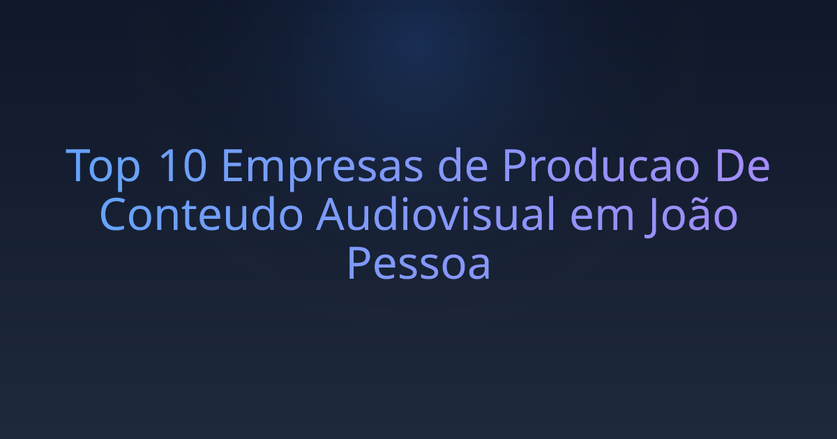 Top 10 Empresas de Producao De Conteudo Audiovisual em João Pessoa