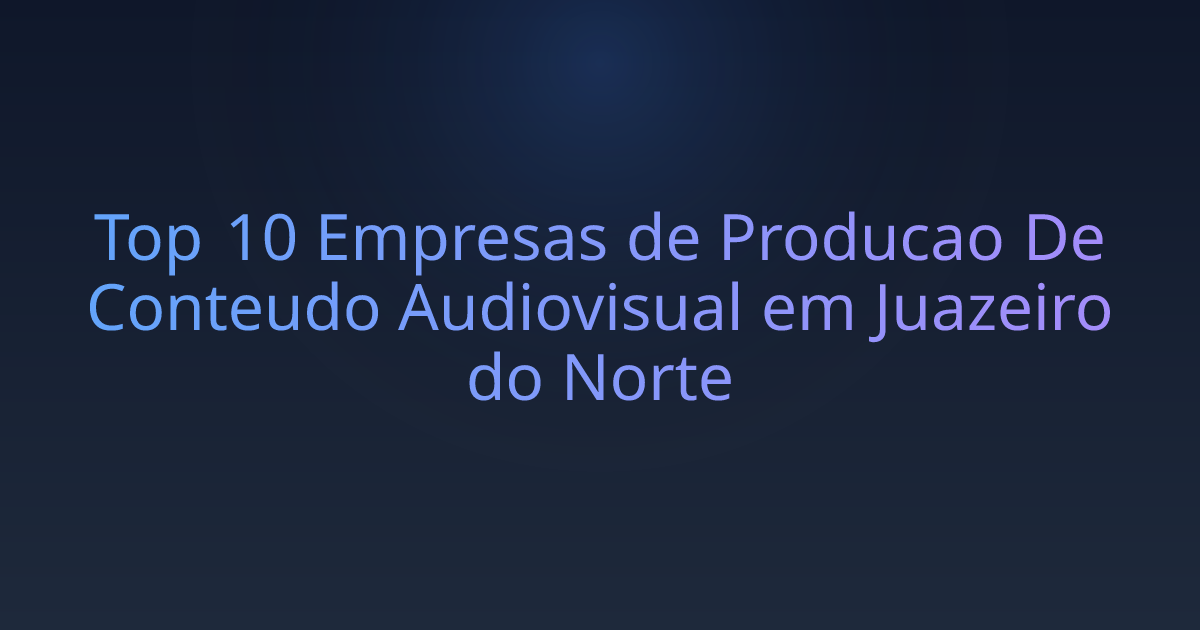 Top 10 Empresas de Producao De Conteudo Audiovisual em Juazeiro do Norte