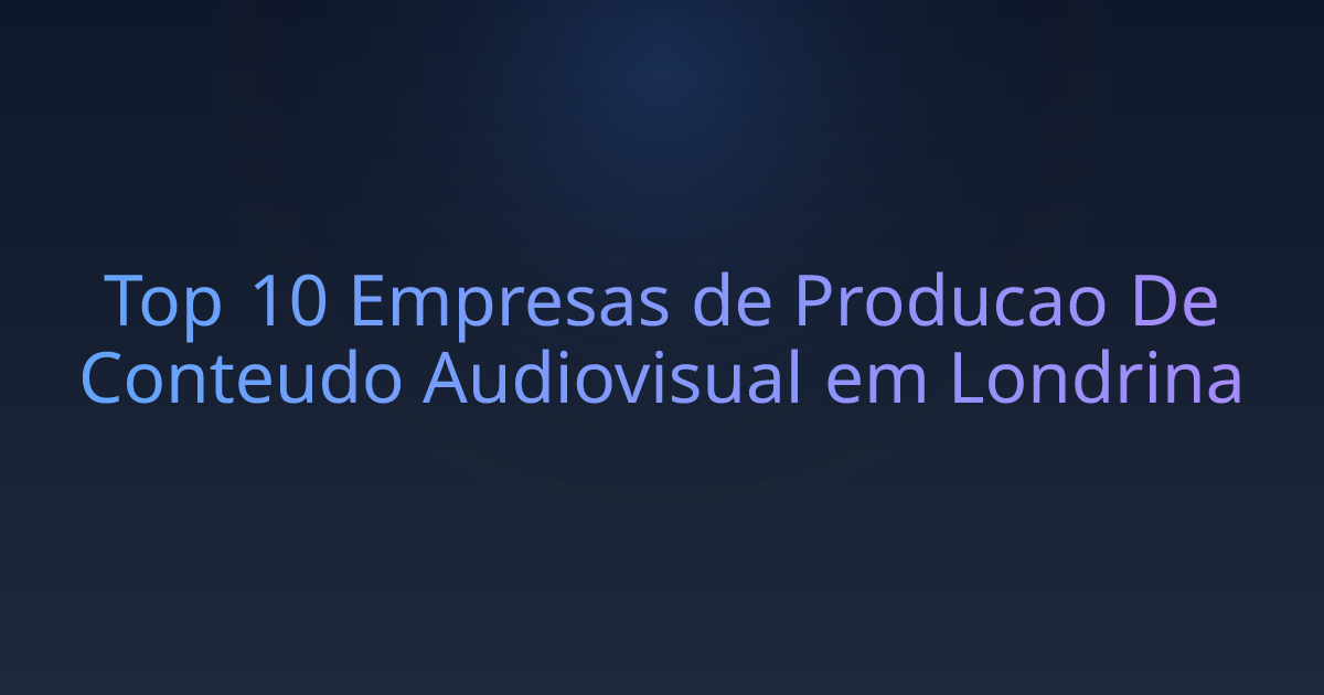 Top 10 Empresas de Producao De Conteudo Audiovisual em Londrina