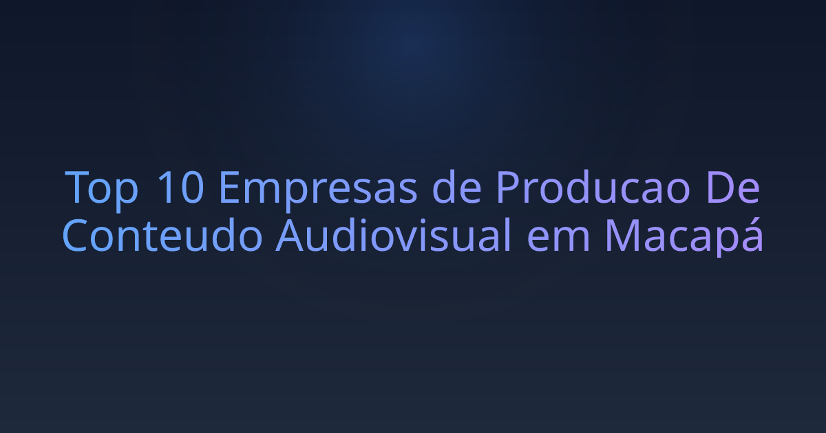 Top 10 Empresas de Producao De Conteudo Audiovisual em Macapá