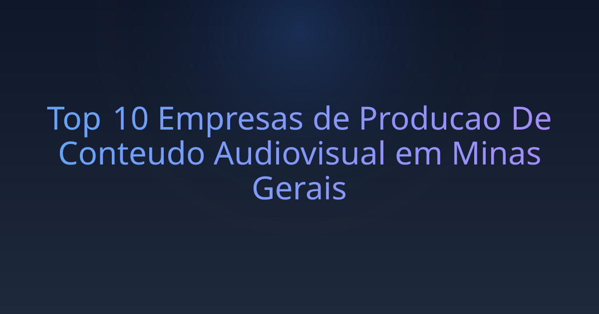 Top 10 Empresas de Producao De Conteudo Audiovisual em Minas Gerais