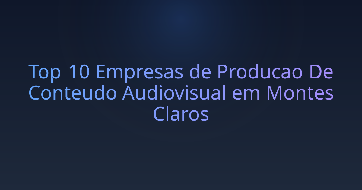 Top 10 Empresas de Producao De Conteudo Audiovisual em Montes Claros