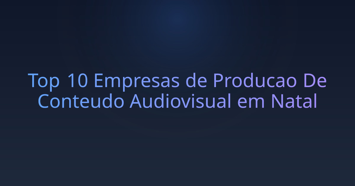 Top 10 Empresas de Producao De Conteudo Audiovisual em Natal