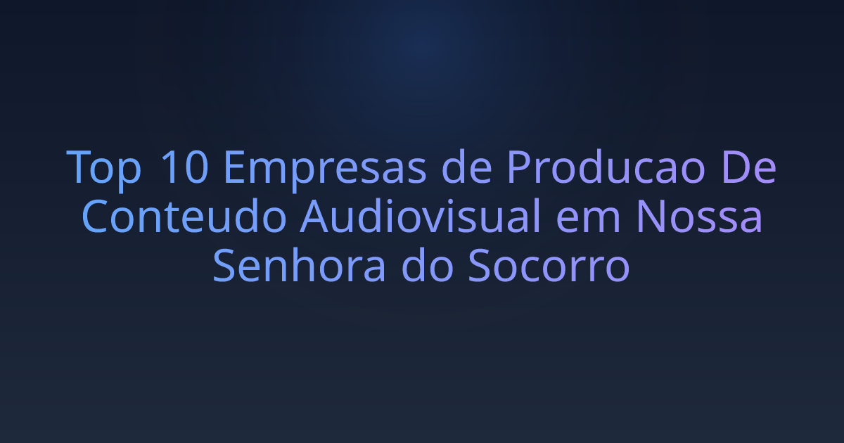 Top 10 Empresas de Producao De Conteudo Audiovisual em Nossa Senhora do Socorro
