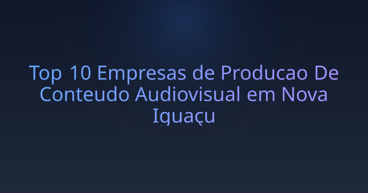 Top 10 Empresas de Producao De Conteudo Audiovisual em Nova Iguaçu