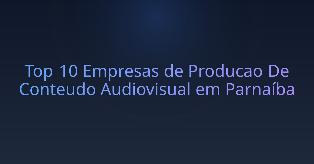 Top 10 Empresas de Producao De Conteudo Audiovisual em Parnaíba