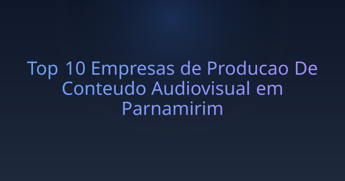 Top 10 Empresas de Producao De Conteudo Audiovisual em Parnamirim